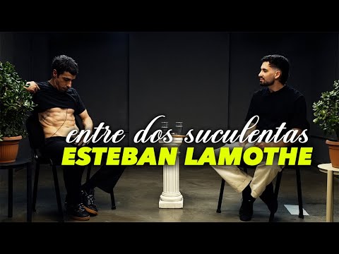 ESTEBAN LAMOTHE Y LA PEOR ENTREVISTA DE SU VIDA - ENTRE DOS SUCULENTAS #7