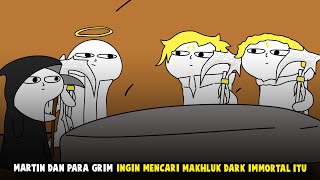 MARTIN DAN PARA GRIM INGIN MENCARI MAKHLUK DARK IMMORTAL ITU