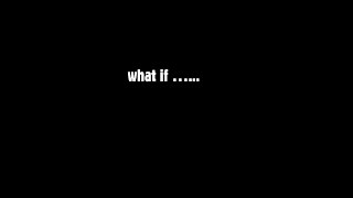 what If......