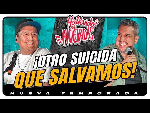 HABLANDO HUEVADAS - Novena Temporada [OTRO SUICIDA QUE SALVAMOS]