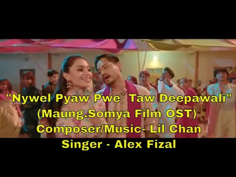 "Pwe` Taw Deepawali"(Maung.Somya Film OST) Composer/Music- Lil Chan, Singer - Alex Fizal