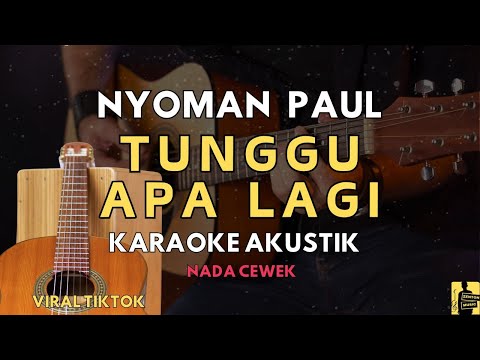 (KARAOKE) TUNGGU APA LAGI - NYOMAN PAUL | NADA CEWEK | FEMALE