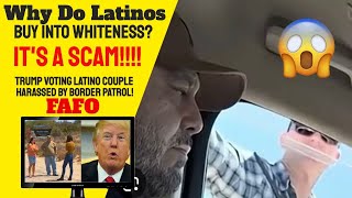 Trump Voting Latino Couple Stopped by Border Patrol
