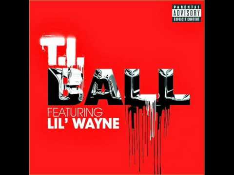 T.I. - Ball Ft. Lil Wayne