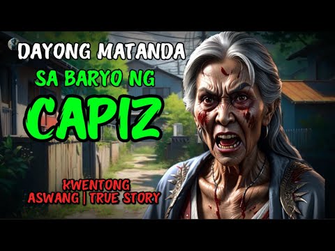 DAYONG MATANDA SA BARYO NG CAPIZ | KWENTONG ASWANG |TRUE STORY