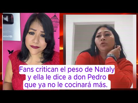 Fans critican el peso de Nataly y ella le dice a don Pedro que ya no le cocinará más #pedrorivera