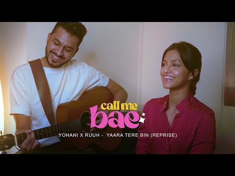 Yohani x RUUH -  Yaara Tere Bin (Reprise) | Call Me Bae