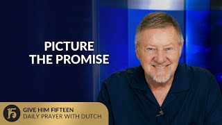 Picture the Promise | Give Him 15  Daily Prayer with Dutch | August 19, 2025