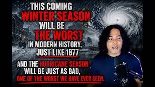 This coming Winter will the worse in modern history like 1877 & the hurricane season bad also
