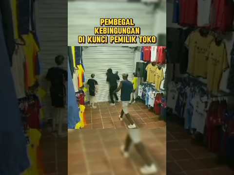 PEMBEGAL PANIK DIKUNCI PEMILIK TOKO