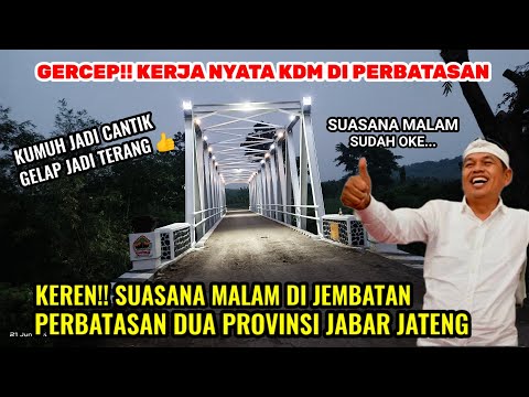 KEREN!! 27 LAMPU TERPASANG DI JEMBATAN TONJONG PERBATASAN DUA PROVINSI JABAR JATENG #dedimulyadi