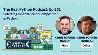 Selecting Inheritance or Composition in Python | Real Python Podcast #261