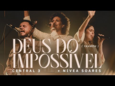 Deus do Impossível, YAHWEH (Ao Vivo) | CENTRAL 3 - Pevê Brito, Gabriela Maganete + Nívea Soares