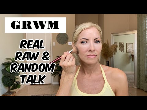 GRWM ~ Real Raw & Random Talk