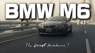 BMW M6 (E63) / The Beast Awakens !