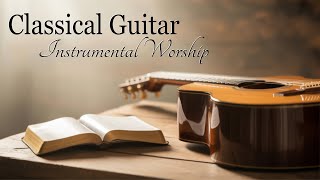 Classical Guitar - Instrumental Worship - Peaceful and Relaxing