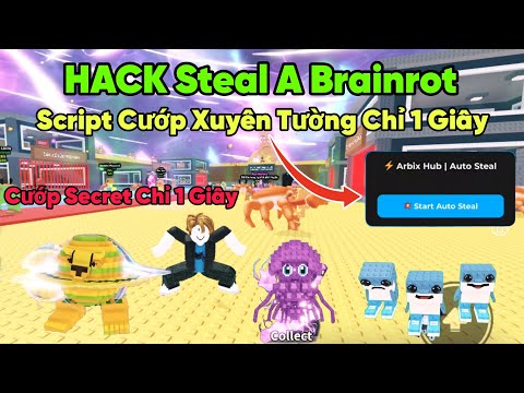 STEAL A BRAINROT Script hack cướp Secret xuyên tường chỉ 1 giây Anti kick 100% cướp thành công