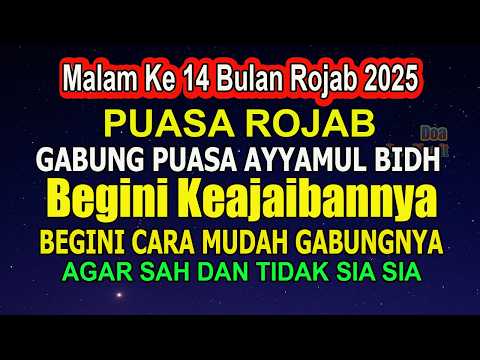 BESOK PUASA AYYAMUL BIDH HARI KEDUA DI BULAN ROJAB 2025, BEGINI KEAJAIBANNYA, BEGINI CARA NIATNYA