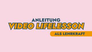 Deine erste Video LifeLesson als Lehrkraft