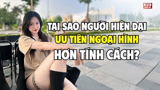 Tại sao người hiện đại, ưu tiên ngoại hình hơn tính cách? THKT 41