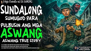 SUNDALONG SUMUGOD PARA PULBUSIN ANG MGA ASWANG (Aswang True Story)
