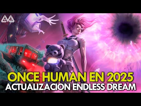 ONCE HUMAN en 2025 | ¿Vale la pena Endless Dream y VERSIÓN 2.0?