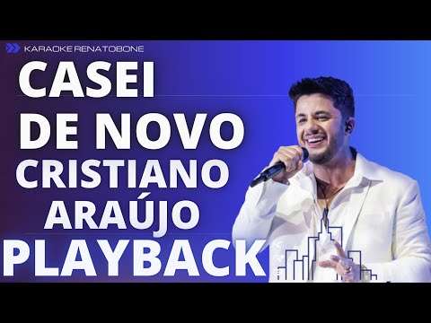 CASEI DE NOVO – CRISTIANO ARAÚJO – PLAYBACK DEMONSTRAÇÃO