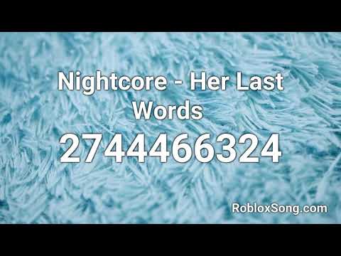 Strongest Nightcore Roblox Id Code 07 2021 - her last words roblox code