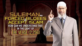Suleiman (p) Forced Bilqees to Accept Islam how can we Understand that in the Light of the Verse ...