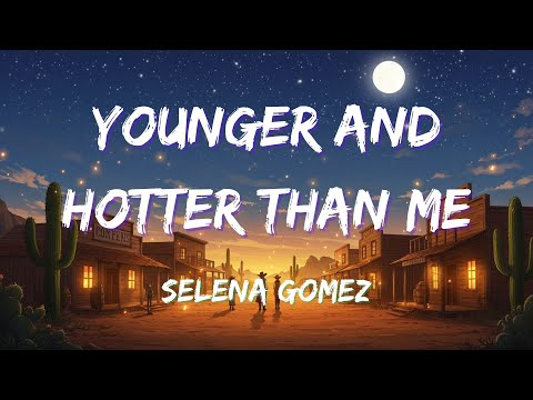 Selena Gomez - Younger And Hotter Than Me (Lyrics/Letra)