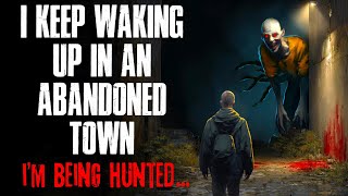 I Keep Waking up in an Abandoned Town. I'm Being HUNTED.