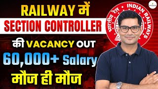Section Controller Vacancy Out In Hand Salary 60000+ Golden Chance for RRB Candidates