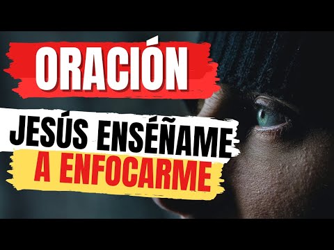 Oración Jesús Enséñame a enfocarme /ALEXEI JIMENEZ