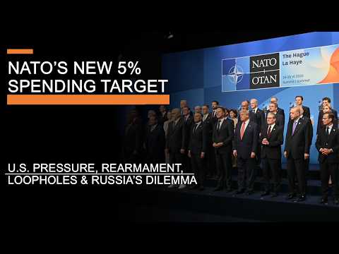 NATO's New 5% Spending Target - U.S Pressure, Rearmament, Loopholes & Russia's Dilemma
