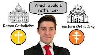 Protestant decides between Catholicism and Orthodoxy
