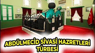 ABDÜLMECİD SİVASİ HAZRETLERİ TÜRBESİ