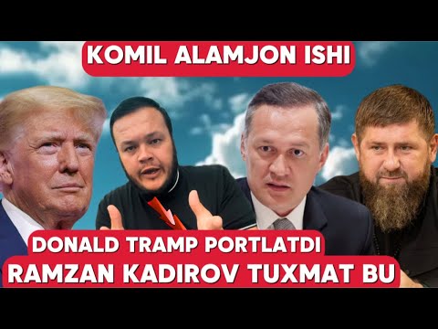 KOMIL ALAMJONOV ISHI. RAMZAN KADIROV BU UYSHTIRILGAN TUXMAT. DONALD TRAMP AMERIKANI QORQITYAPTI.