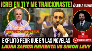 ¡CREI EN TI Y ME TRAICIONASTE! LAURA ZAPATA REVIENTA C0NTRA SIMON LEVY
