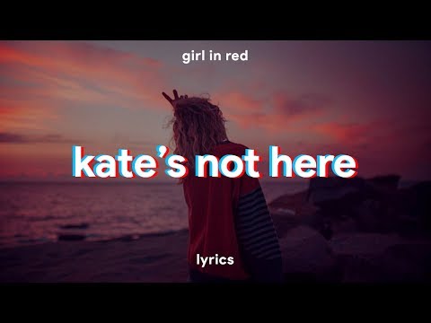 girl in red - kate's not here // lyrics