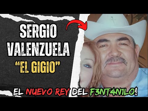 Sergio Valenzuela Alias "EL GIGIO" El nuevo REY del F3NT4NILO perseguido por el gobierno de U.S.A