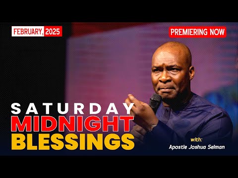 SATURDAY MIDNIGHT BLESSINGS, 15TH FEBRUARY 2025 - Apostle Joshua Selman || Good Word