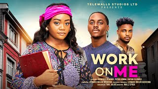 WORK ON ME - CHINENYE ULAEGBU, PETER KOMBA, ENITAN OLUWOLE LATEST 2025 NIGERIAN MOVIE