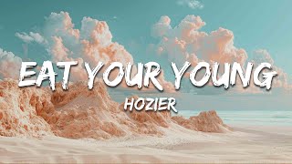 Hozier - Eat Your Young (Lyrics)