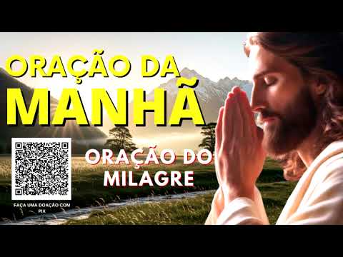 ORAÇÃO DA MANHÃ = ORAÇÃO DO MILAGRE