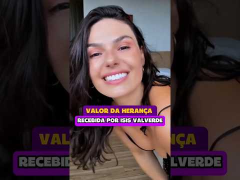 herança milionária que isisvalverde recebeu #isisvalverde #atriz #famosa