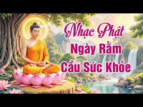 Nghe Nhạc Phật Ngày Rằm Cầu Sức Khỏe Bình An Cho Gia Đình - Liên Khúc Nhạc Phật Giáo Hay Nhất 2025