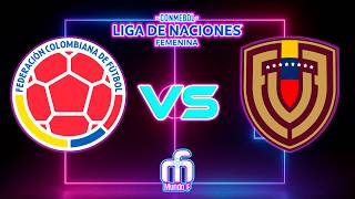 COLOMBIA VS VENEZUELA - Fecha 5 - CONMEBOL Liga de Naciones Femenina