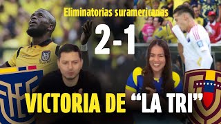 REACCIONANDO A ECUADOR 2 VS  1 VENEZUELA | ELIMINATORIAS SUDAMERICANAS - VICTORIA DE LA TRI !!!!