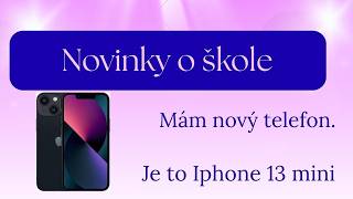 Novinky o škole a koupila jsem si nový (použitý) Iphone 13 mini