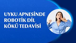 Dil Kökü Nedeniyle Ortaya Çıkan Horlama ve Uyku Apnesine Robotik Çözüm